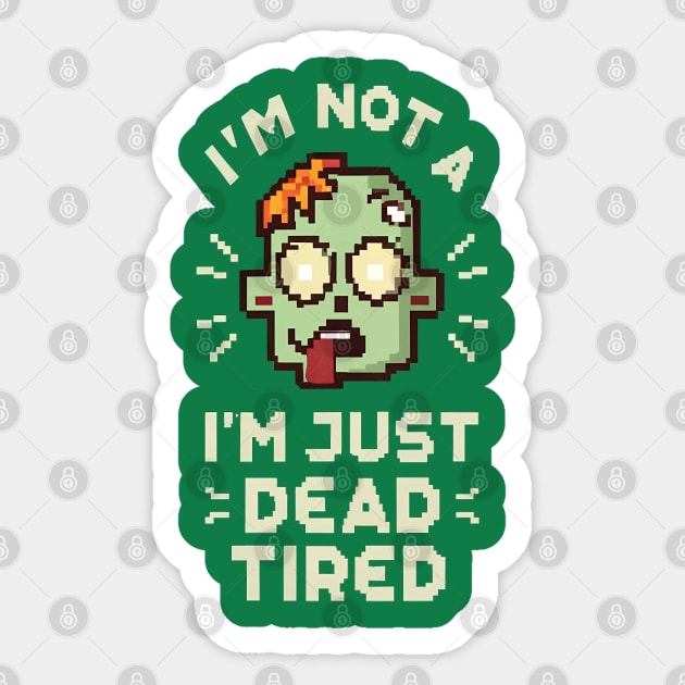 I'm Not a Zombie, I'm Just Dead Tired Funny T-Shirt Sticker by Thewondercabinet28